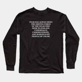 Fear is the Driving Force of the Weak Long Sleeve T-Shirt